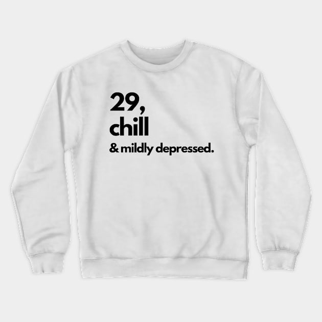 29 AND CHILL T-SHIRT, BIRTHDAY GIFT, AGE, FUNNY HUMOR JOKE SARCASM Crewneck Sweatshirt by MIND FOX